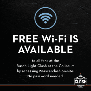 Free Wi-Fi is available to all fans at the Busch Light Clash at the Coliseum by accessing #nascarclash on-site