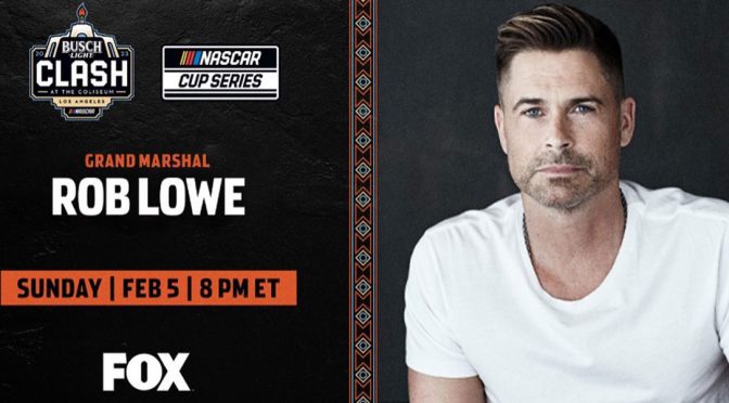 Rob Lowe named Grand Marshal of NASCAR’s Busch Light Clash at the Coliseum